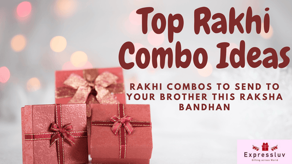 Top 10 Unique Rakhi Combo you Can send this Raksha Bandhan to your Brother