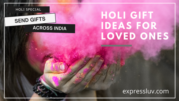 Best Holi Gift Ideas for Your Loved Ones